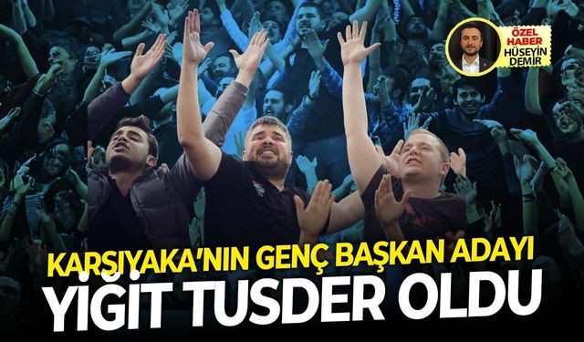 Karşıyaka’nın genç başkan adayı Yiğit Tusder oldu