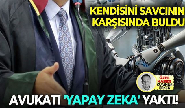 Kendisini savcının karşısında buldu: Avukatı 'yapay zeka' yaktı!