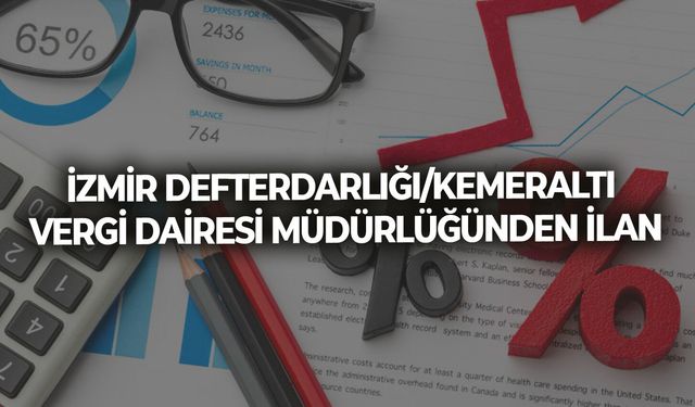 İZMİR DEFTERDARLIĞI/KEMERALTI VERGİ DAİRESİ MÜDÜRLÜĞÜNDEN İLAN