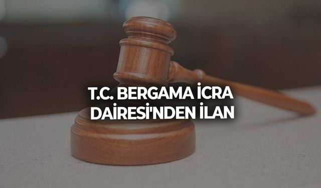 T.C. BERGAMA İCRA DAİRESİ'NDEN İLAN