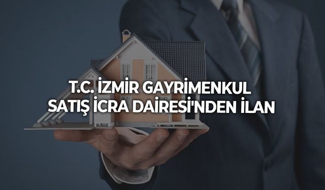 T.C. İZMİR GAYRİMENKUL SATIŞ İCRA DAİRESİ'NDEN İLAN