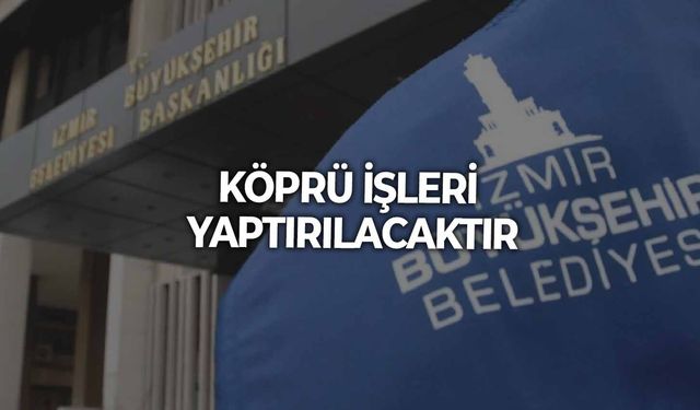 KÖPRÜ İŞLERİ YAPTIRILACAKTIR