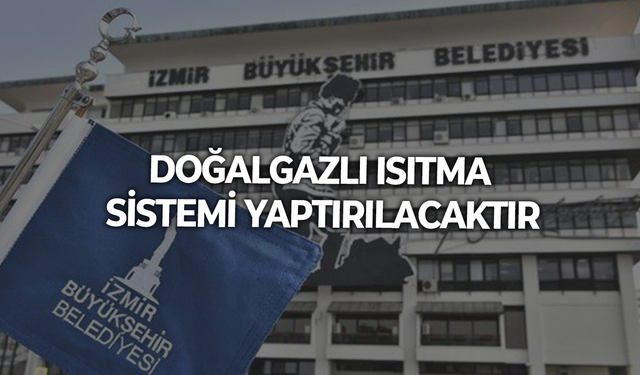 DOĞALGAZLI ISITMA SİSTEMİ YAPTIRILACAKTIR