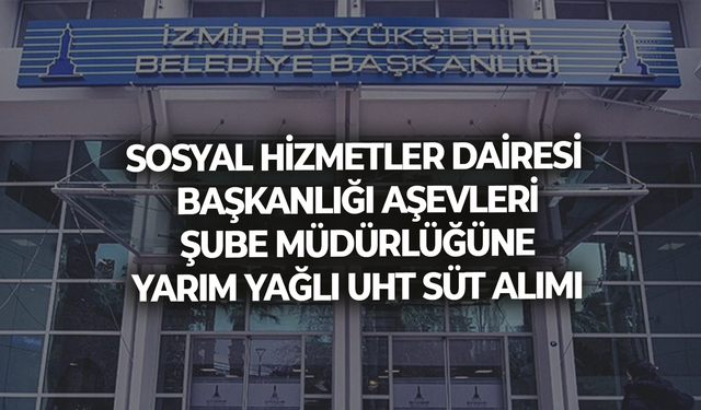 SOSYAL HİZMETLER DAİRESİ BAŞKANLIĞI AŞEVLERİ ŞUBE MÜDÜRLÜĞÜNE YARIM YAĞLI UHT SÜT ALIMI