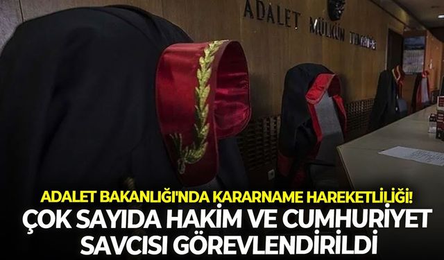 Çok sayıda hâkim ve cumhuriyet savcısı görevlendirildi: Adalet Bakanlığı'nda kararname hareketliliği!