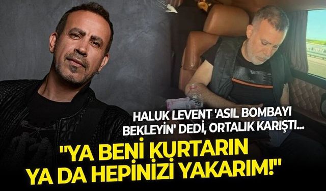Haluk Levent'in 'Asıl bombayı bekleyin' mesajı Levent Gültekin'i kızdırdı: Ya beni kurtarın ya da hepinizi yakarım!