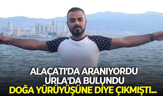 Alaçatı'da aranıyordu, Urla'da bulundu: Doğa yürüyüşüne diye çıkmıştı...