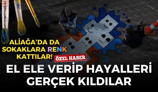 El ele verip hayalleri gerçek kıldılar: Aliağa'nın sokaklarına renk kattılar
