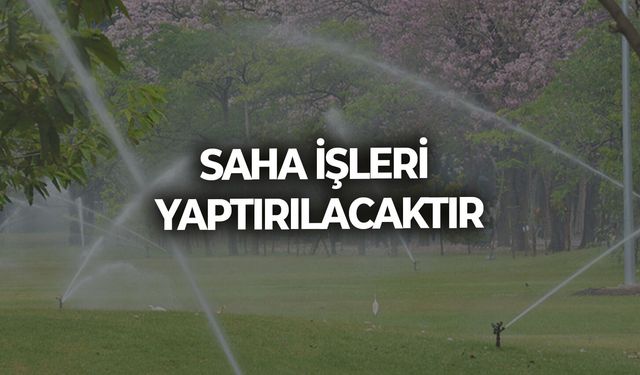 SAHA İŞLERİ YAPTIRILACAKTIR