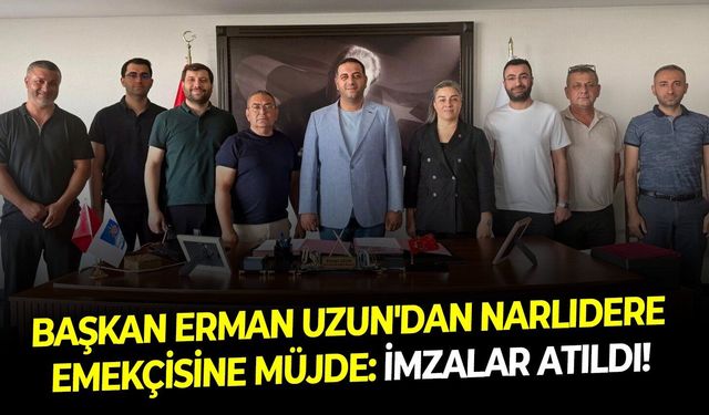 Başkan Erman Uzun'dan Narlıdere emekçisine müjde: İmzalar atıldı!