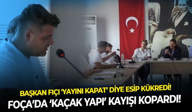 Foça’da ‘kaçak yapı’ kayışı kopardı! Başkan Fıçı, ‘Yayını kapat’ diye esip kükredi!