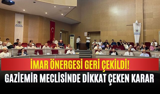 Gaziemir Meclisinde dikkat çeken karar: İmar önergesi geri çekildi