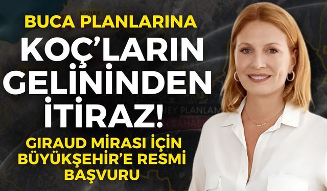 Buca planlarına Koç’ların gelininden itiraz! Giraud Mirası için Büyükşehir’e resmi başvuru