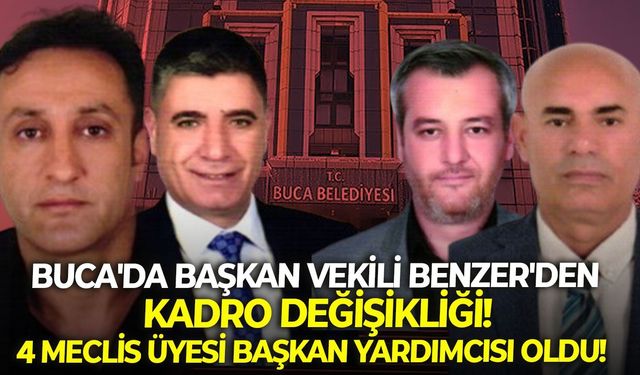Buca'da Başkan Vekili Benzer'den kadro değişikliği! 4 meclis üyesi başkan yardımcısı oldu!