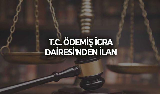 T.C. ÖDEMİŞ İCRA DAİRESİ'NDEN İLAN