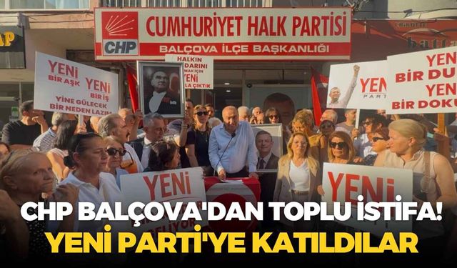 CHP Balçova'dan toplu istifa! YENİ Parti'ye katıldılar