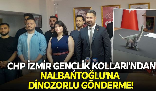 CHP İzmir Gençlik Kolları'ndan, Nalbantoğlu'na dinozorlu gönderme!