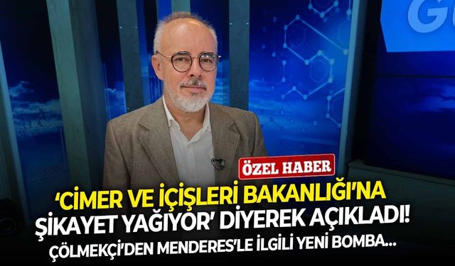 Çölmekçi’den Menderes’le ilgili yeni bomba… ‘CİMER ve İçişleri Bakanlığı’na şikayet yağıyor’ diyerek açıkladı!