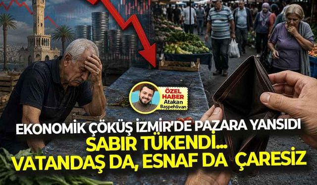 Ekonomik çöküş İzmir'de çarşıya yansıdı: Sabır tükendi... Vatandaş da, esnaf da çaresiz!