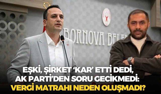 Eşki, şirket ‘kar’ etti dedi, AK Parti’den soru gecikmedi: Vergi matrahı neden oluşmadı?