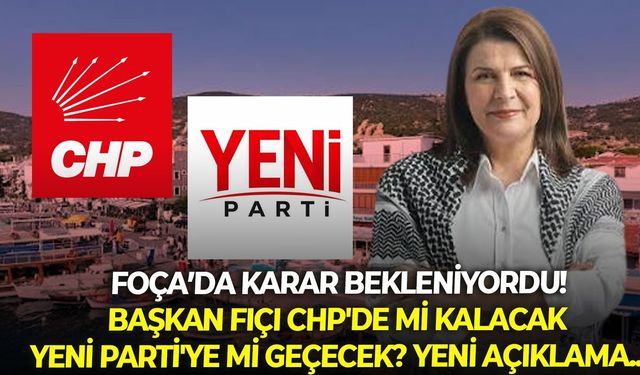 Foça Belediyesi'nde karar bekleniyordu: Başkan Fıçı CHP'de mi kalacak YENİ Parti'ye mi geçecek? Yeni açıklama