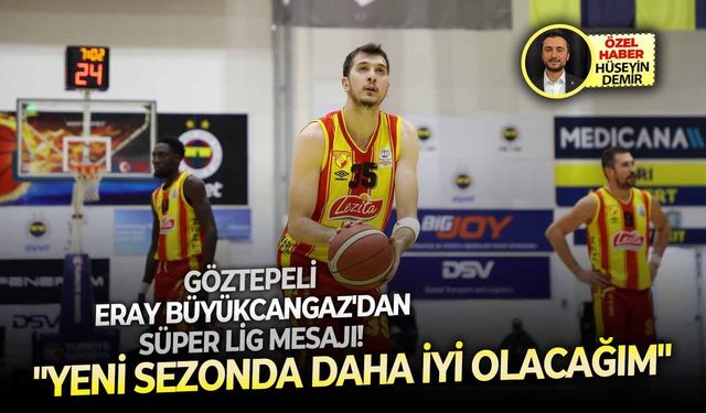 Göztepeli Eray Büyükcangaz'dan Süper Lig mesajı! "Yeni sezonda daha iyi olacağım"