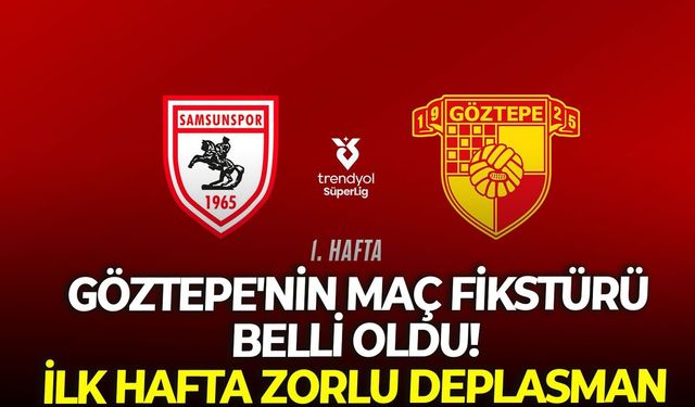 Göztepe'nin maç fikstürü belli oldu! İlk hafta zorlu deplasman