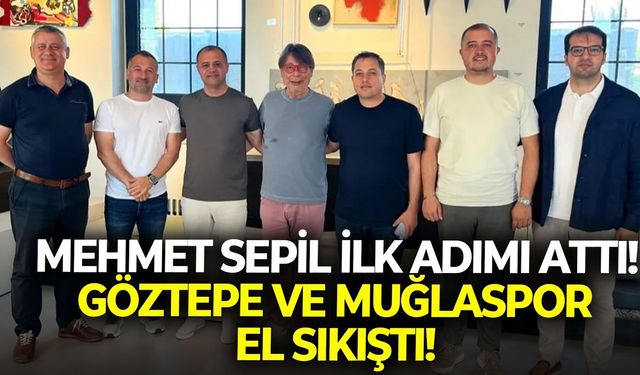 Mehmet Sepil ilk adımı attı! Göztepe ve Muğlaspor el sıkıştı!