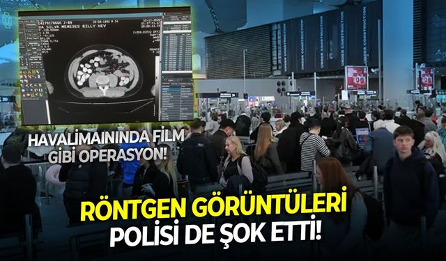 Havalimanında film gibi operasyon: Röntgen görüntüleri polisi de şok etti!