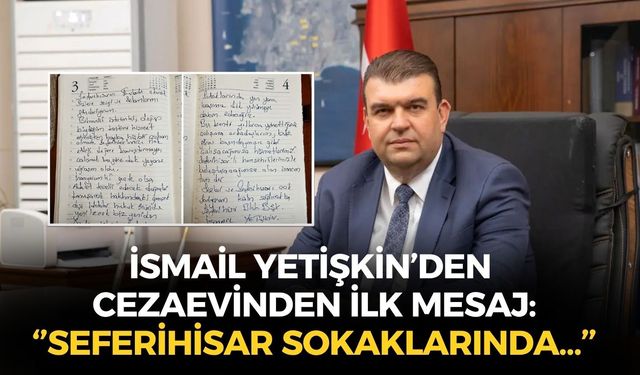 Cezaevinde tutuklu olan İsmail Yetişkin'den ilk mesaj: ''Seferihisar sokaklarında başımız dik yürümeye devam edeceğiz''