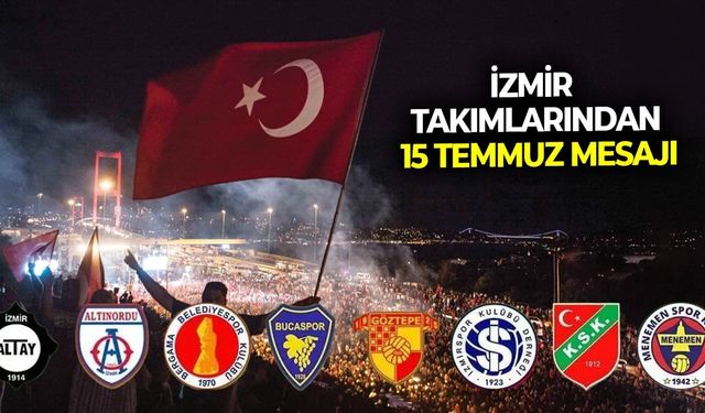 İzmir takımlarından 15 Temmuz mesajı