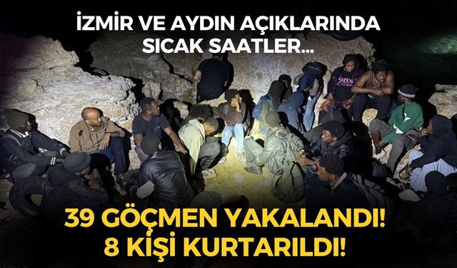 SON DAKİKA İzmir ve Aydın açıklarında sıcak saatler... 39 göçmen yakalandı! 8 kişi kurtarıldı!