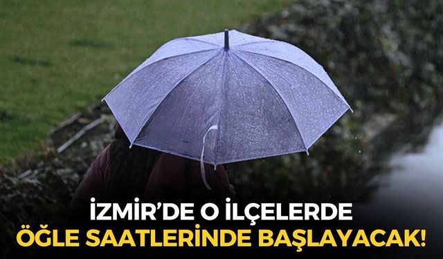 Meteoroloji'den uyarı! İzmir'in o ilçelerinde yaşayanlar dikkat! Öğle saatlerinde başlayacak...