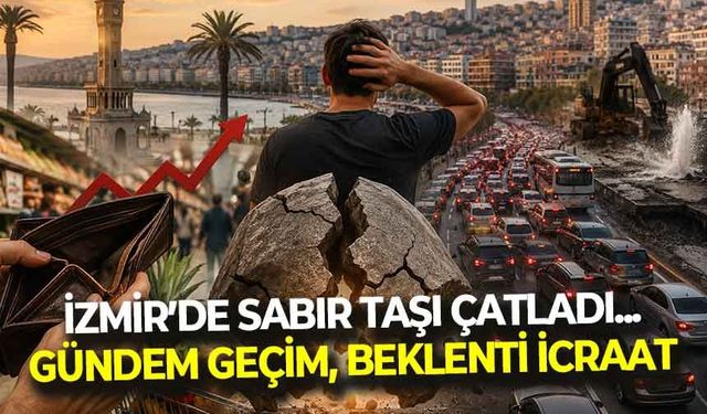 İzmir'de sabır taşı çatladı... Vatandaşın gündemi geçim, beklentisi icraat!