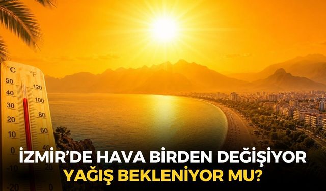 Sıcaklıklarda sert düşüş! İzmir ve ilçelerinde bugün yağış var mı?