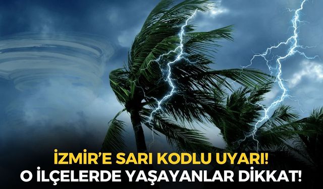 İzmir'e peş peşe sarı kodlu uyarı! O ilçelerde yaşayanlar dikkat! Sıcaklıklarda sert düşüş...
