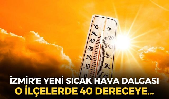 Yeni sıcak hava dalgası şehre girişi yaptı! İzmir'in o ilçelerinde hava sıcaklığı 40 dereceye...
