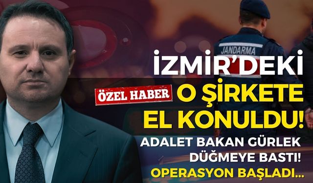 Bakan Gürlek düğmeye bastı, operasyon başladı: İzmir'deki şirkete el konuldu!