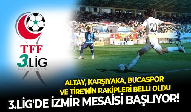 3. Lig'de İzmir mesaisi başlıyor! Altay, Karşıyaka, Bucaspor ve Tire'nin rakipleri belli oldu