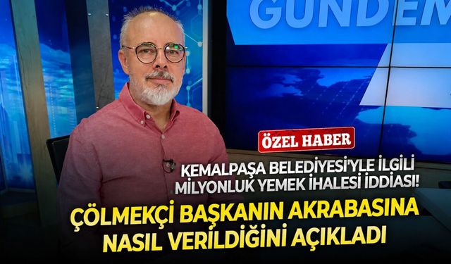 Kemalpaşa Belediyesi'yle ilgili milyonluk yemek ihalesi iddiası! Çölmekçi başkanın akrabasına nasıl verildiğini açıkladı
