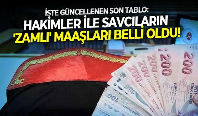 İşte güncellenen son tablo: Hakimler ile savcıların 'zamlı' maaşları belli oldu!