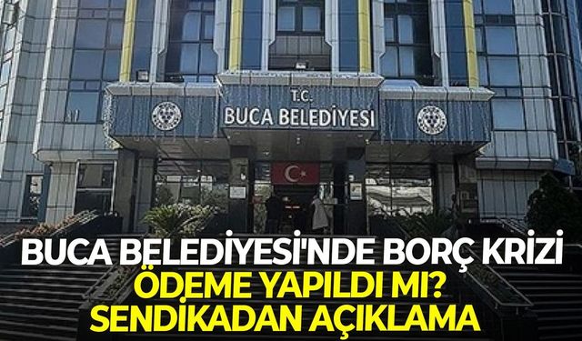Buca Belediyesi'nde borç krizi: Ödeme yapıldı mı? Sendikadan açıklama