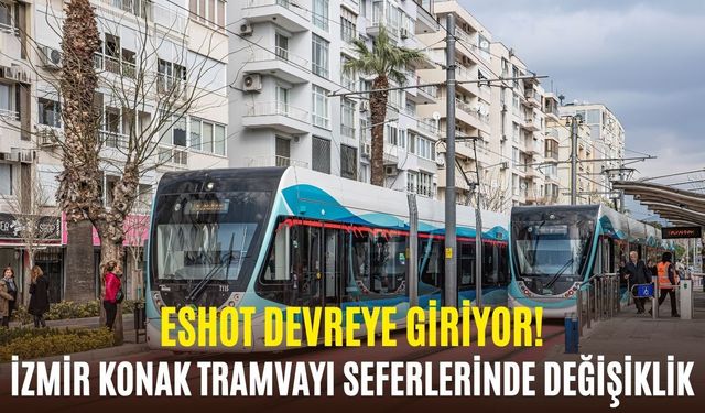 İzmir Konak Tramvayı seferlerinde değişiklik! ESHOT devreye giriyor