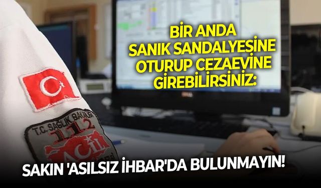Sizi bir anda sanık sandalyesine oturtup cezaevine gönderebilir: Sakın 'asılsız ihbar'da bulunmayın!