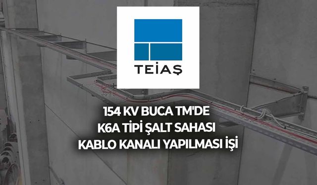 BÖLGE MÜDÜRLÜĞÜMÜZ SORUMLULUĞUNDA YER ALAN 154 KV BUCA TM'DE K6A TİPİ ŞALT SAHASI KABLO KANALI YAPILMASI İŞİ