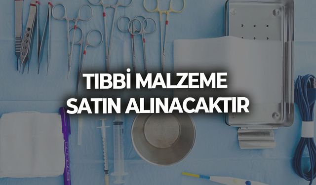 TIBBİ MALZEME SATIN ALINACAKTIR
