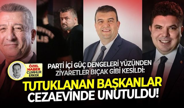Parti içi güç dengeleri yüzünden ziyaretler bıçak gibi kesildi: Tutuklanan başkanlar cezaevinde unutuldu!