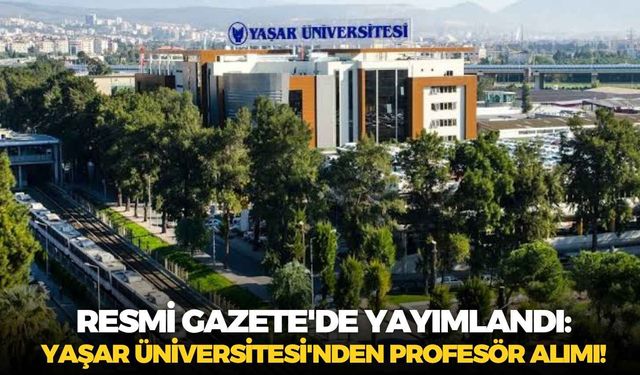Resmi Gazete'de yayımlandı: Yaşar Üniversitesi'nden profesör alımı!