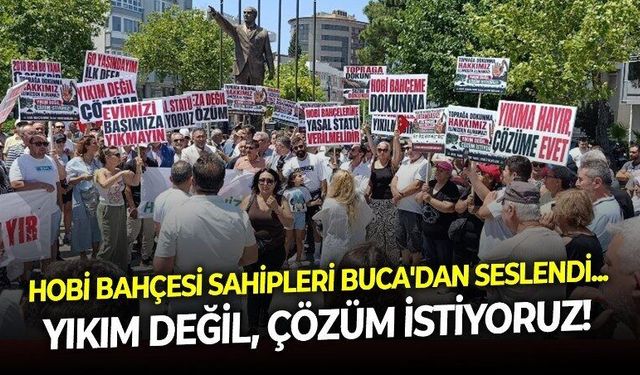 İzmir'de hobi bahçeleri ve yapı kayıt mağdurları'ndan ortak ses: Yıkım değil, çözüm istiyoruz!