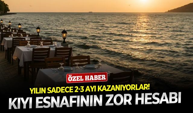 Yılın sadece 2-3 ayı kazanıyorlar! Kıyı esnafının zor hesabı